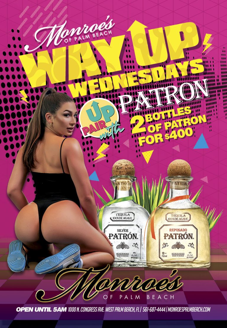 Pair Up With Patron during Monroe's Way-UP Wednesdays! Every Wednesday Sopecial In Palm Beach